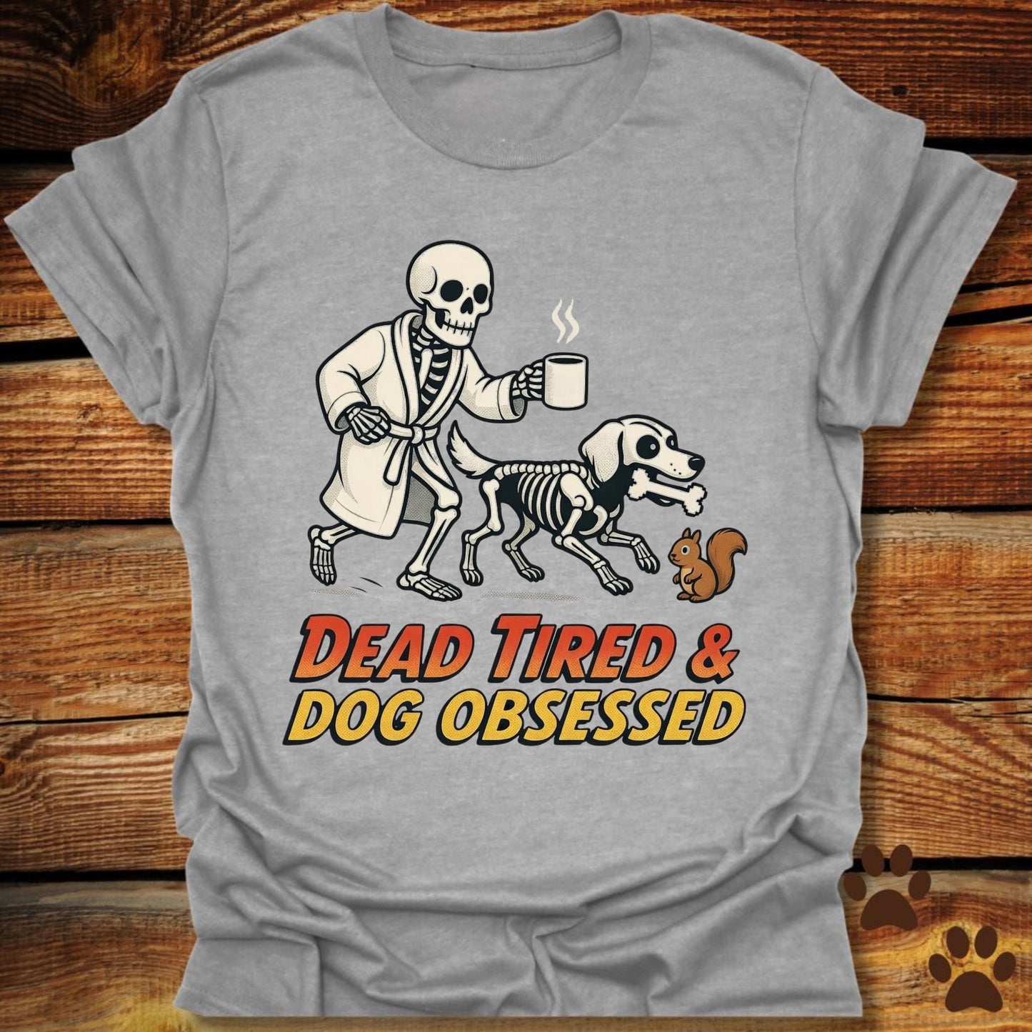 Dead Tired Dog Obsessed T-Shirt