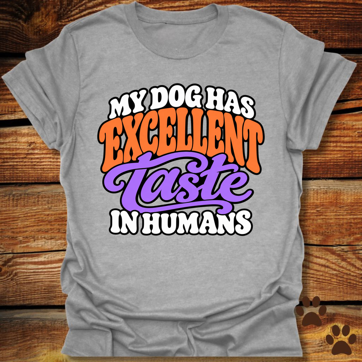 My Dog Has Excellent Taste In Humans T-Shirt