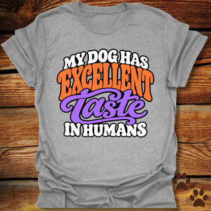 My Dog Has Excellent Taste In Humans T-Shirt