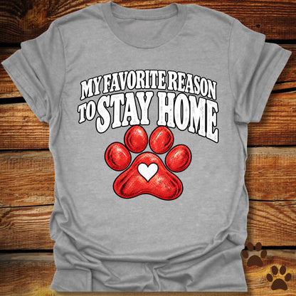 My Favorite Reason to Stay Home T-Shirt