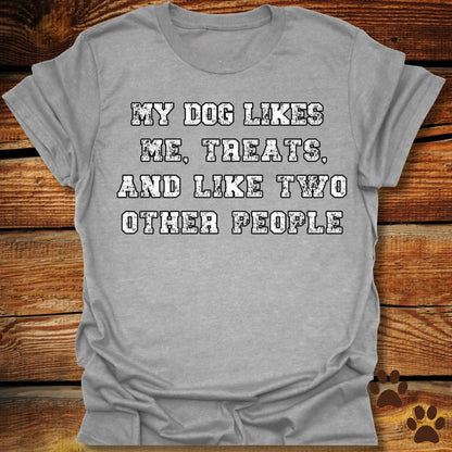 My Dog Likes Me, Treats, and Two Other People Shirt