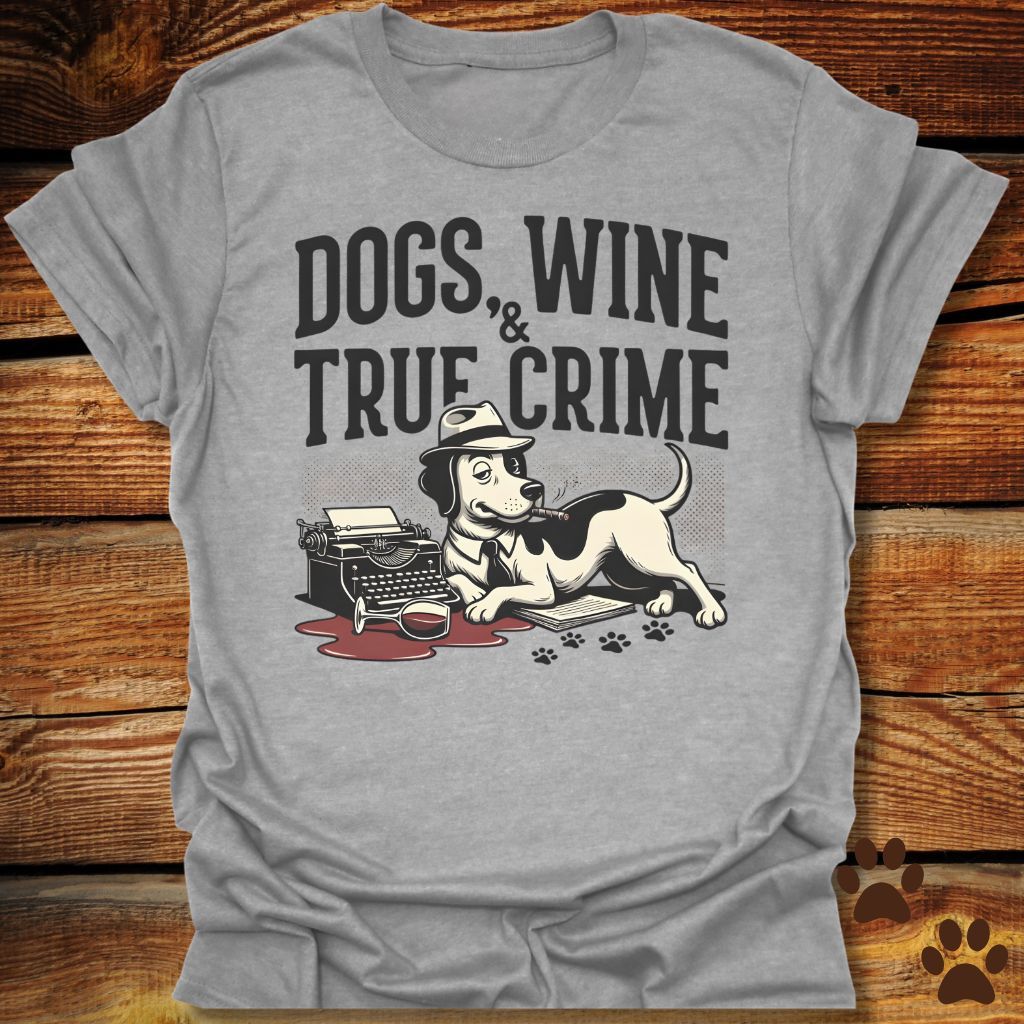 Dogs, Wine & True Crime T-Shirt