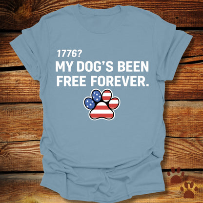 My Dog's Been Free Forever T-Shirt