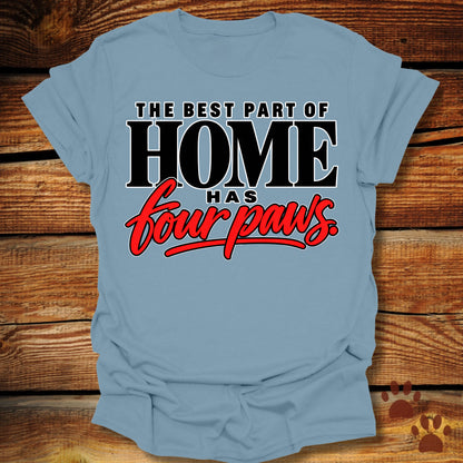 Best Part of Home Has Four Paws T-Shirt