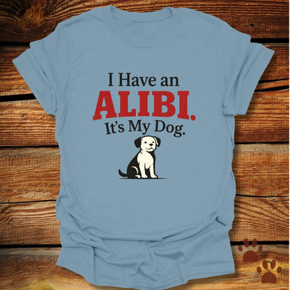I Have an Alibi It’s My Dog T-Shirt