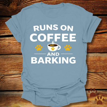 Runs on Coffee and Barking T-Shirt