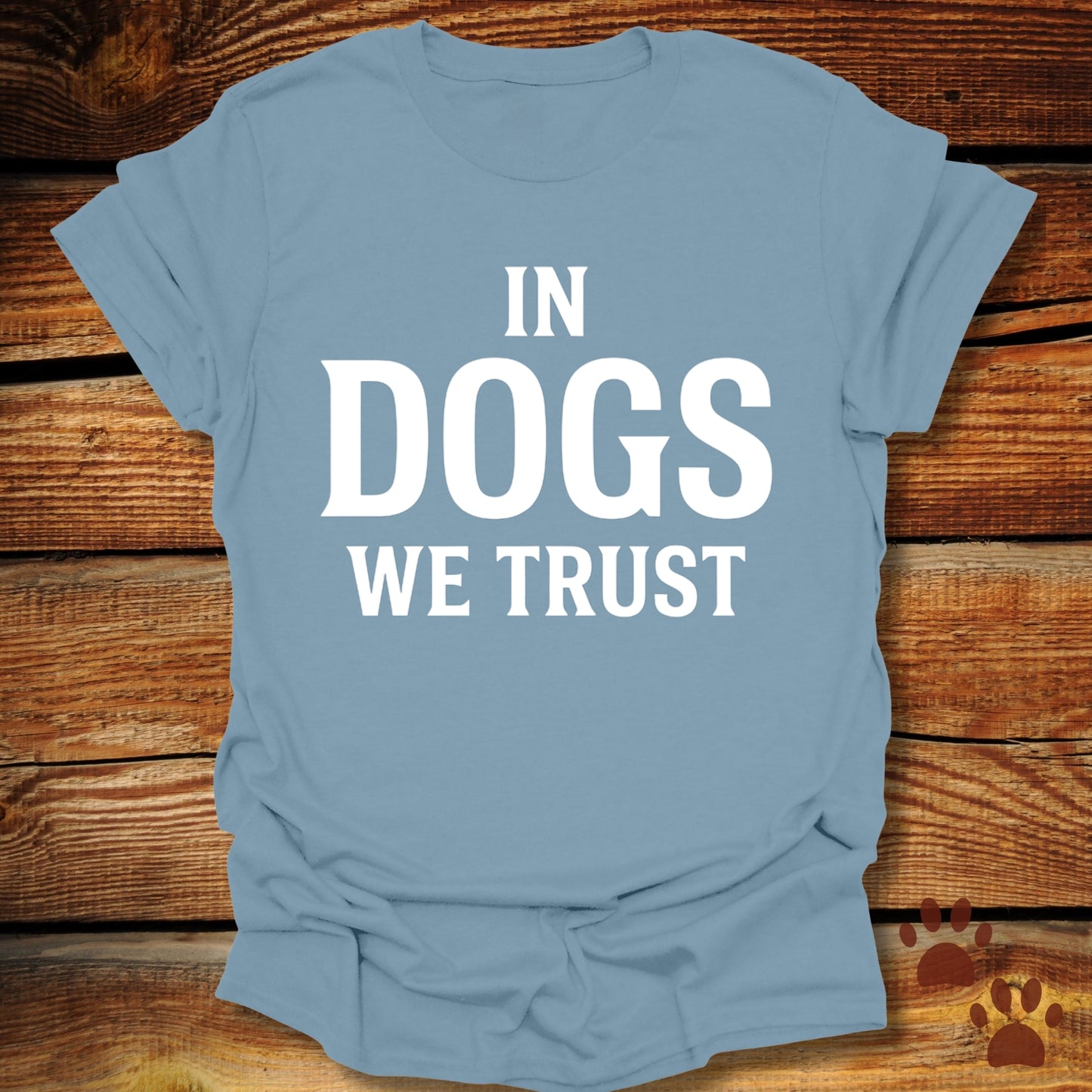 In Dogs We Trust T-Shirt