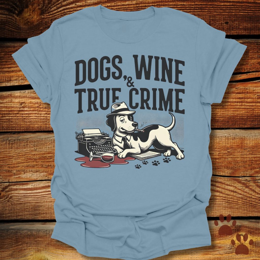 Dogs, Wine & True Crime T-Shirt