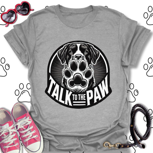 Talk to the Paw Shirt
