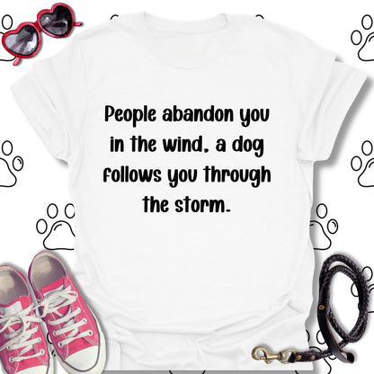 People Abandon, Dogs Follow T-Shirt