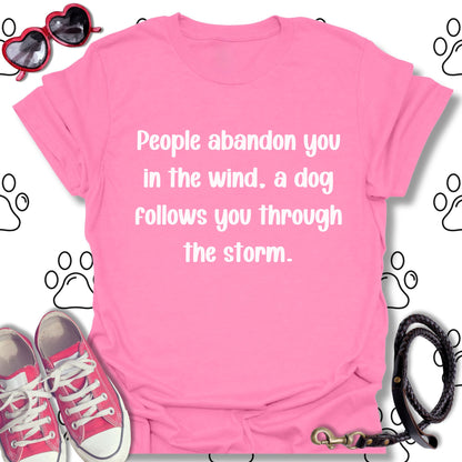 People Abandon, Dogs Follow T-Shirt