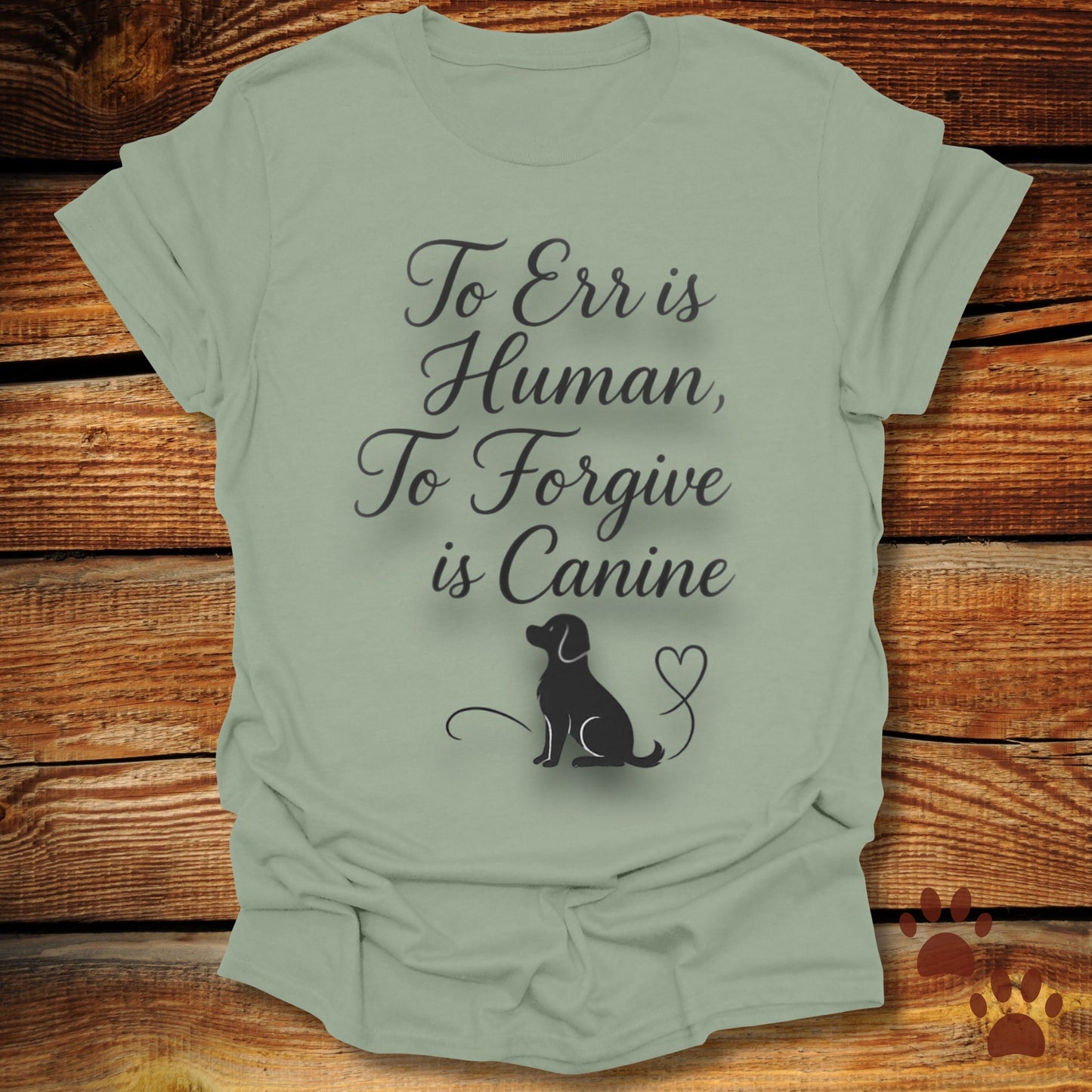 To Err Is Human To Forgive Is Canine T-Shirt
