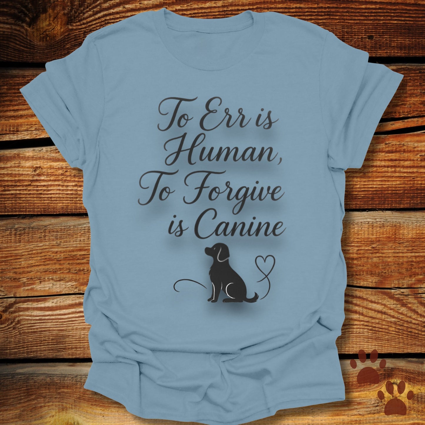 To Err Is Human To Forgive Is Canine T-Shirt