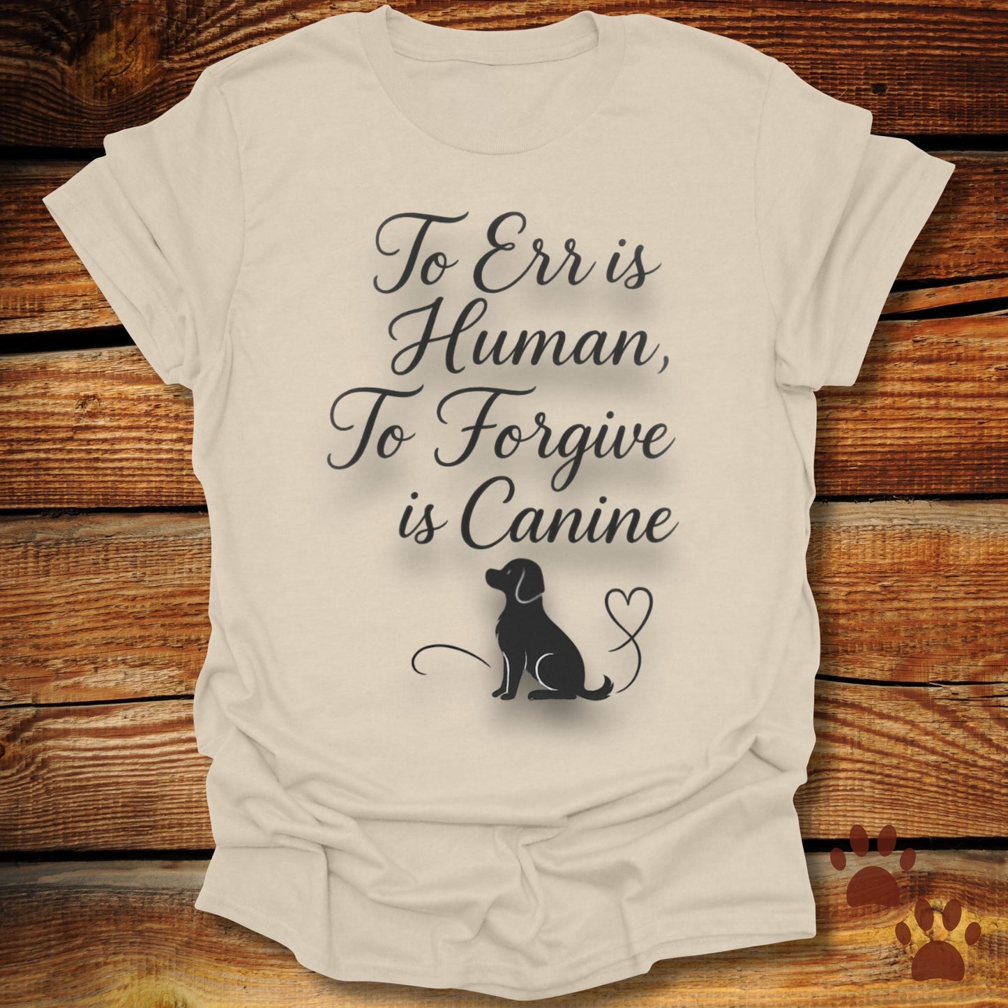 To Err Is Human To Forgive Is Canine T-Shirt