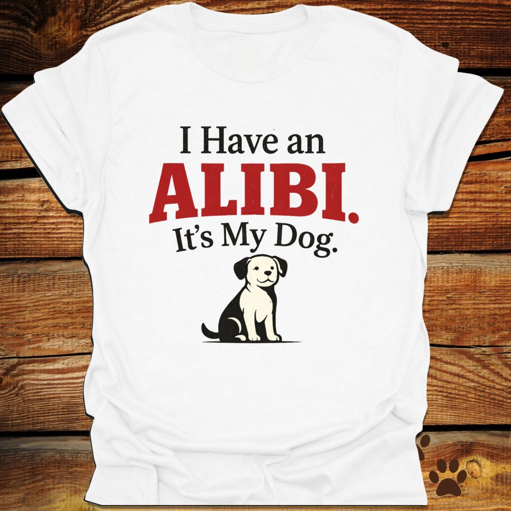I Have an Alibi It’s My Dog T-Shirt