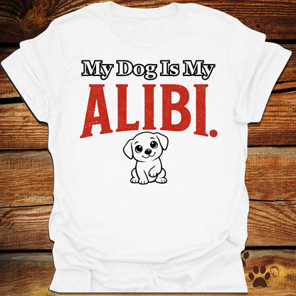 My Dog Is My Alibi T-Shirt