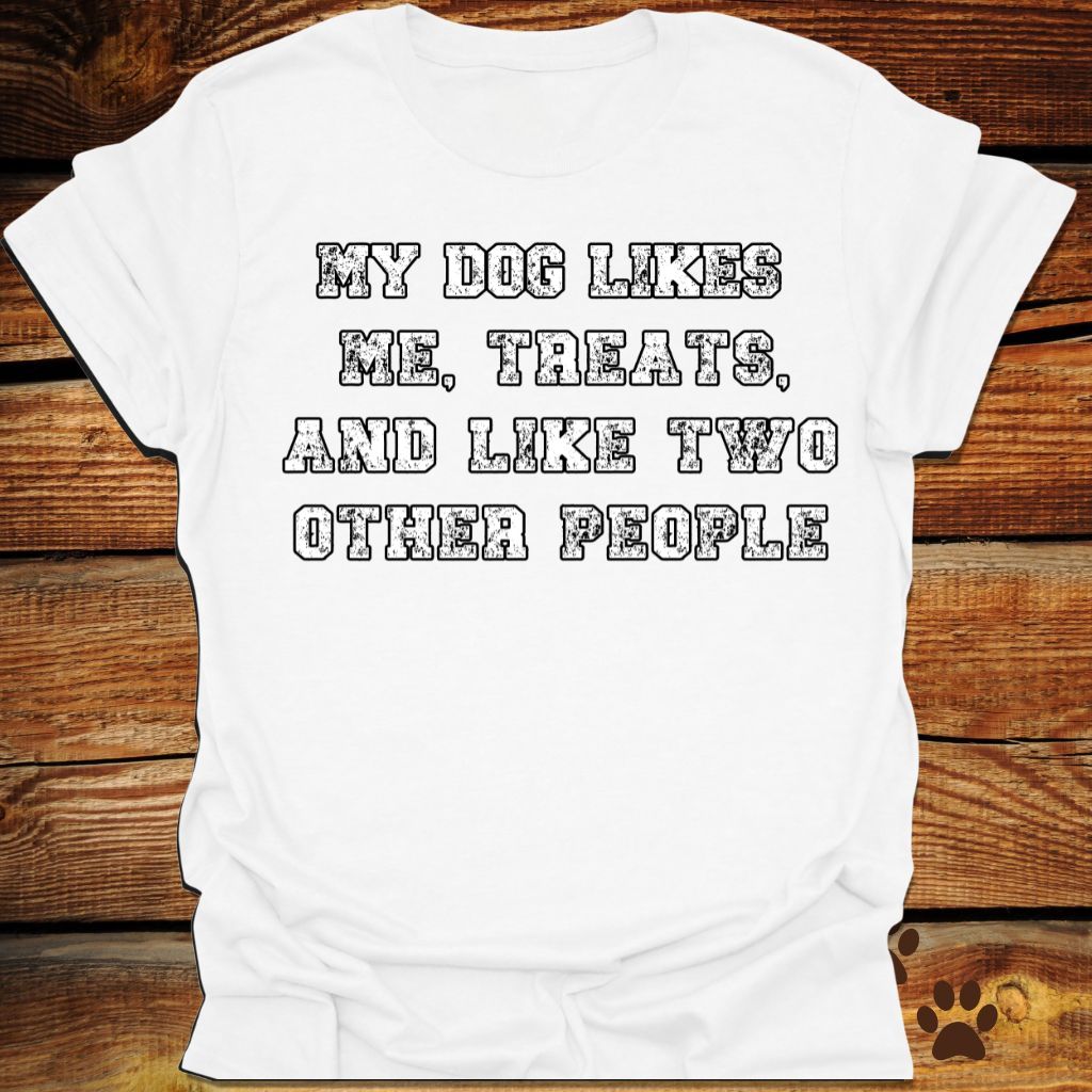 My Dog Likes Me, Treats, and Two Other People Shirt