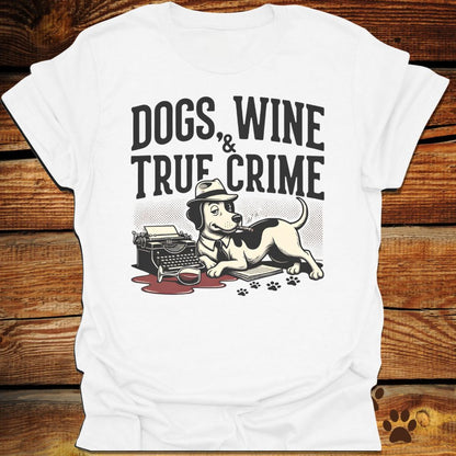 Dogs, Wine & True Crime T-Shirt