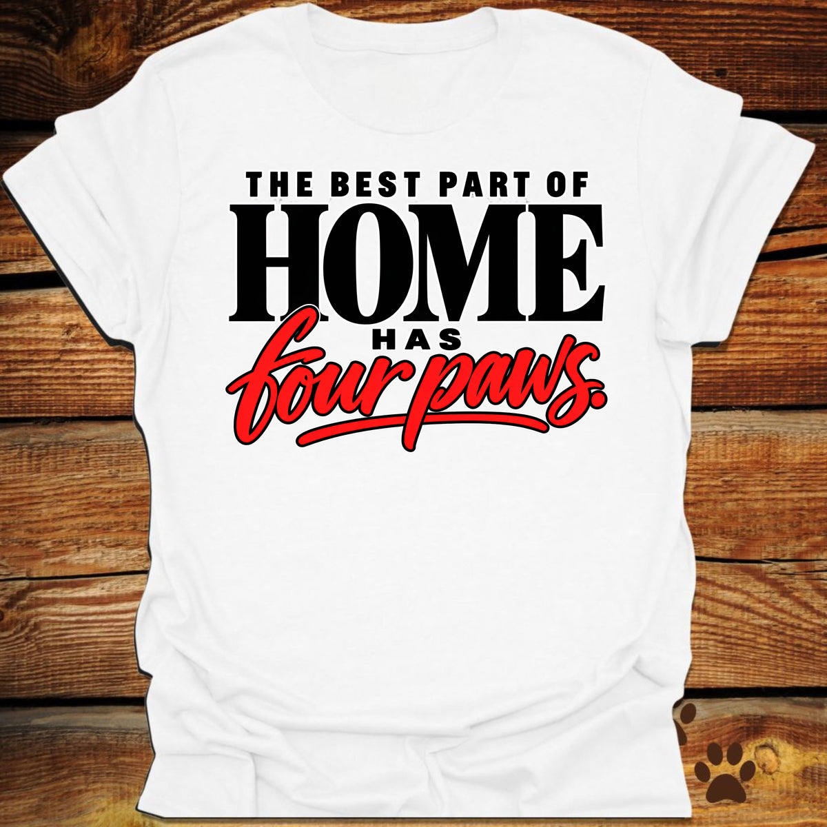 Best Part of Home Has Four Paws T-Shirt