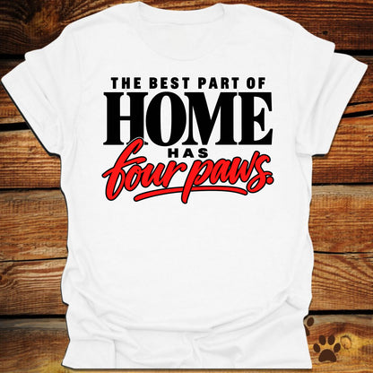 Best Part of Home Has Four Paws T-Shirt