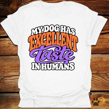 My Dog Has Excellent Taste In Humans T-Shirt
