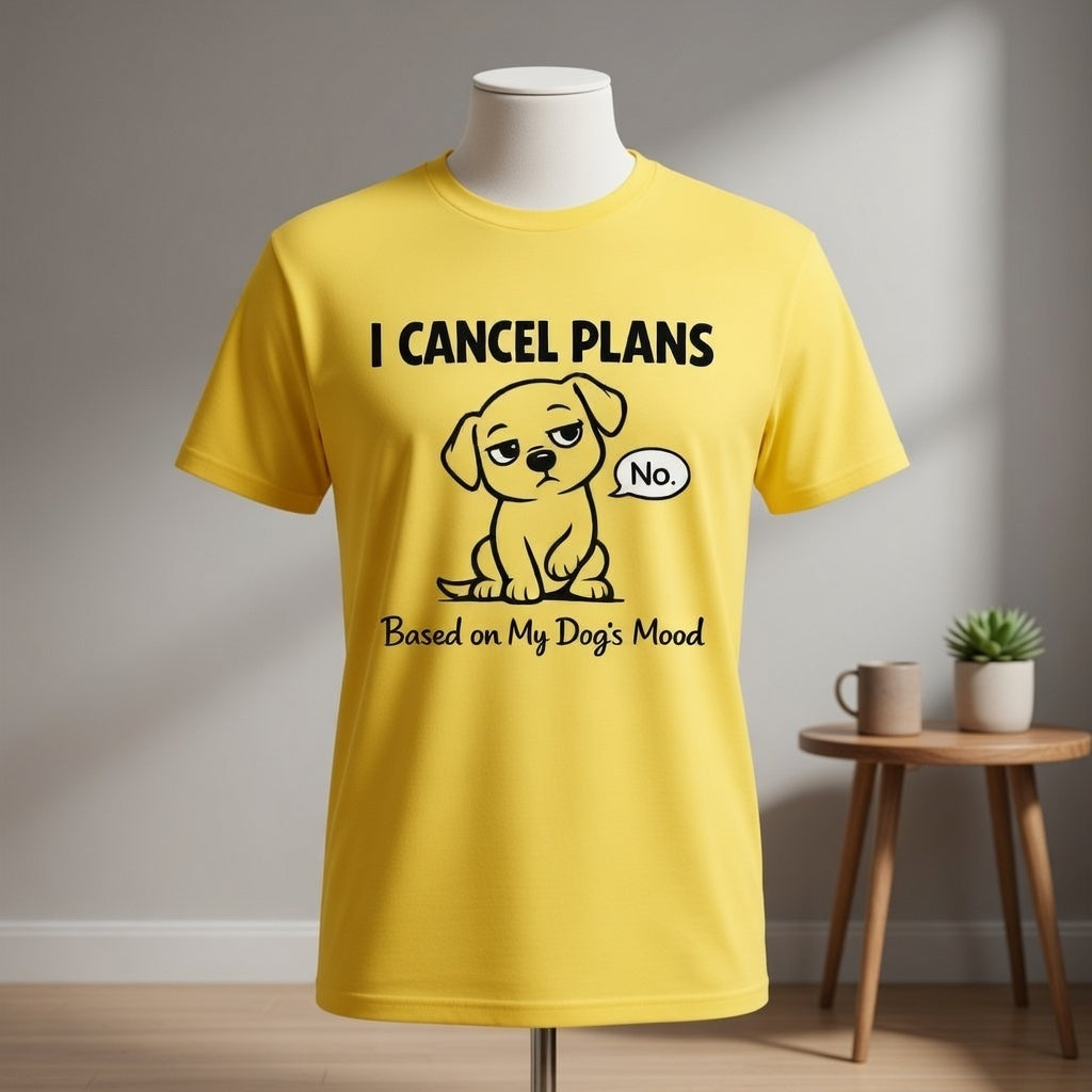 I Cancel Plans Based on My Dog’s Mood T-Shirt